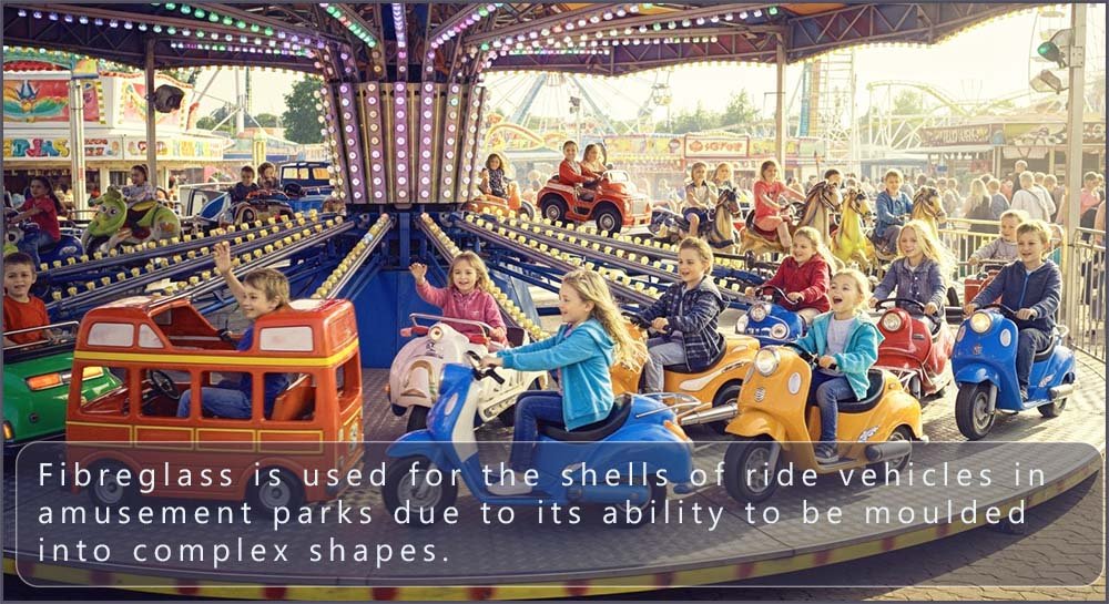 Many of the rides at amusement parks are made from fibreglass.