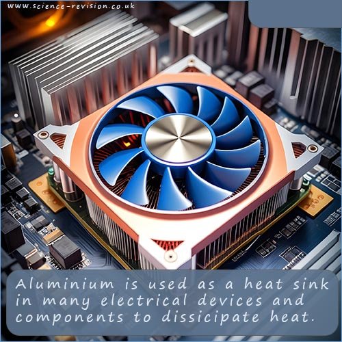 Aluminium is used as a heat sink in many electrical devices and components to dissicipate heat.
