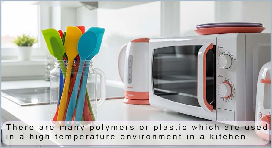There are many polymers used in a modern kitchen which are able to cope with high temperatures.