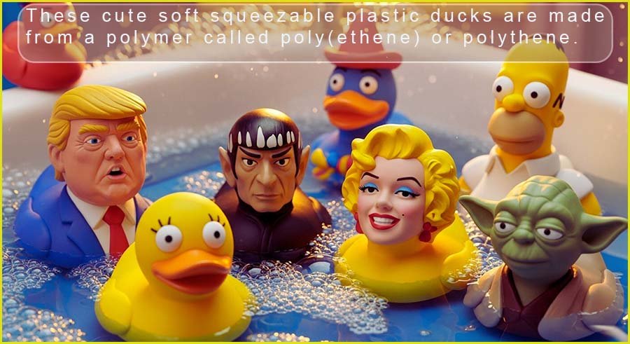 Soft squeezable toys such as bath kids bath toys are made from polythene or poly(ethene).