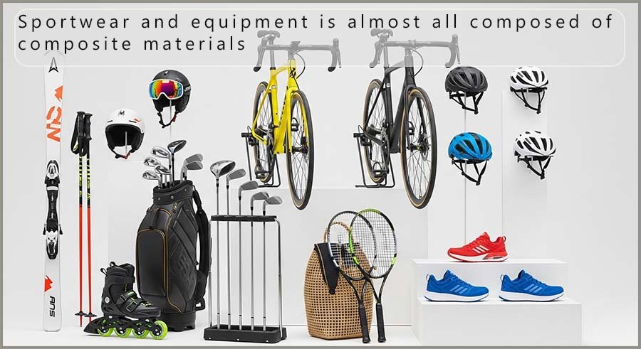 sportswear and equipment are almost all composed of composite materials.